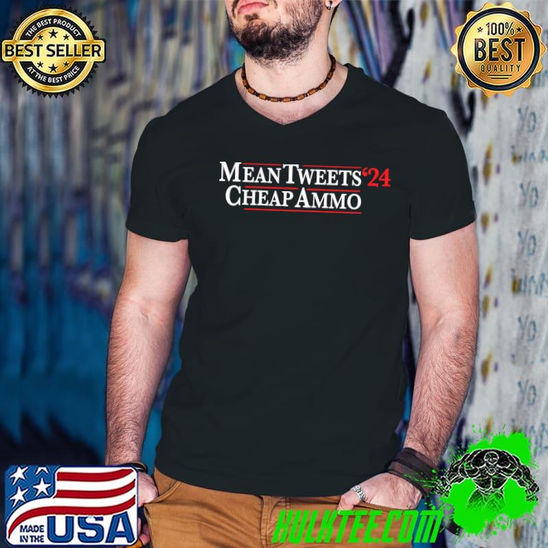 Mean Tweets Cheap Ammo 2024 Shirt