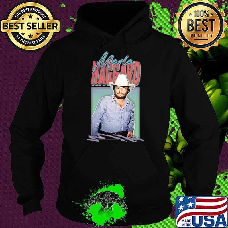 Merle Haggard an American country music singer Music Fan T-Shirt Hoodie Merle Haggard an American country music singer Music Fan T-Shirt Hoodie