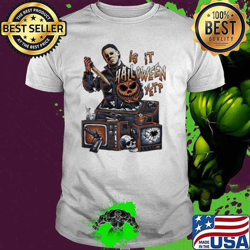 Michael Myers Is It Halloween Yet Tis The Season Pumpkin Halloween 2023 Shirt