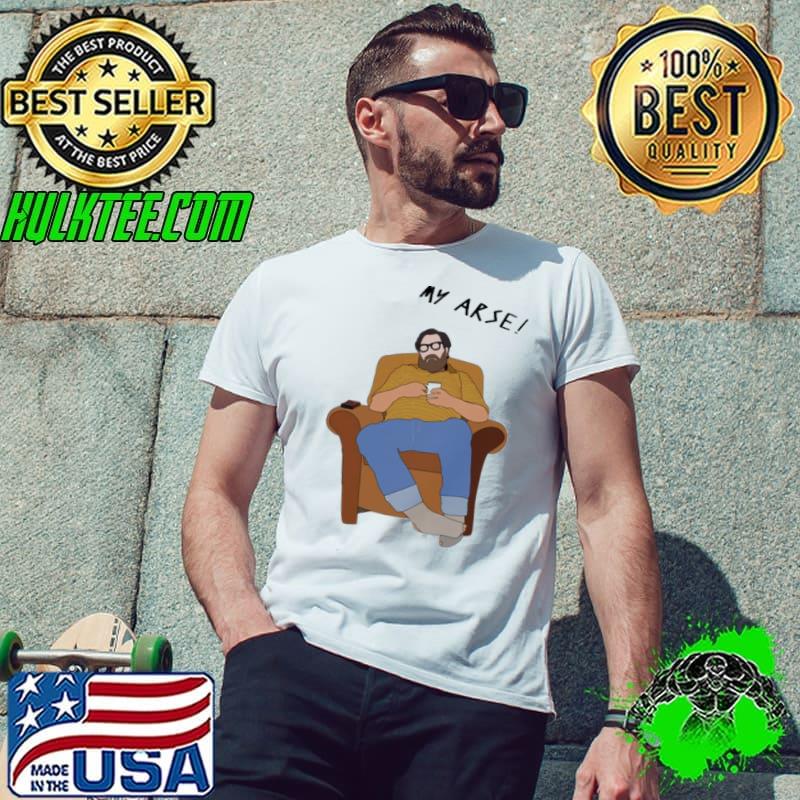My Arse Meme Jim Royle Unisex T-Shirt