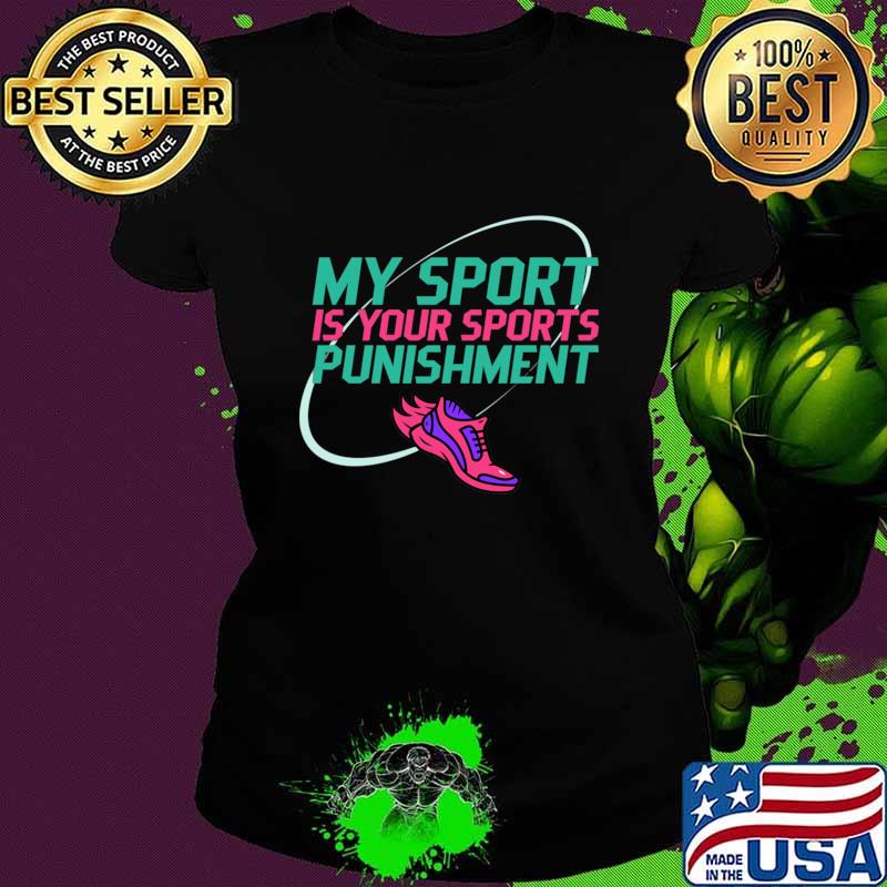 My sport is your sports punishment shoes T-Shirt