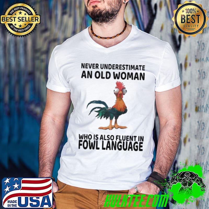 Never underestimate an old woman also fluent fowl language chicken shirt