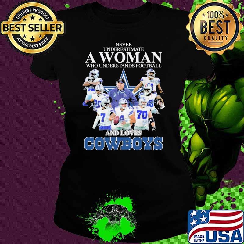 Never underestimate woman football and loves Cowboys signature shirt
