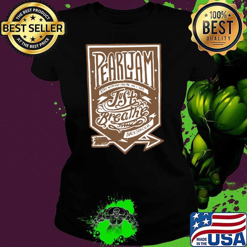 Nice pearl stay with me you''re all see just breathe back spacer jam album and lyrics quotes T-Shirt