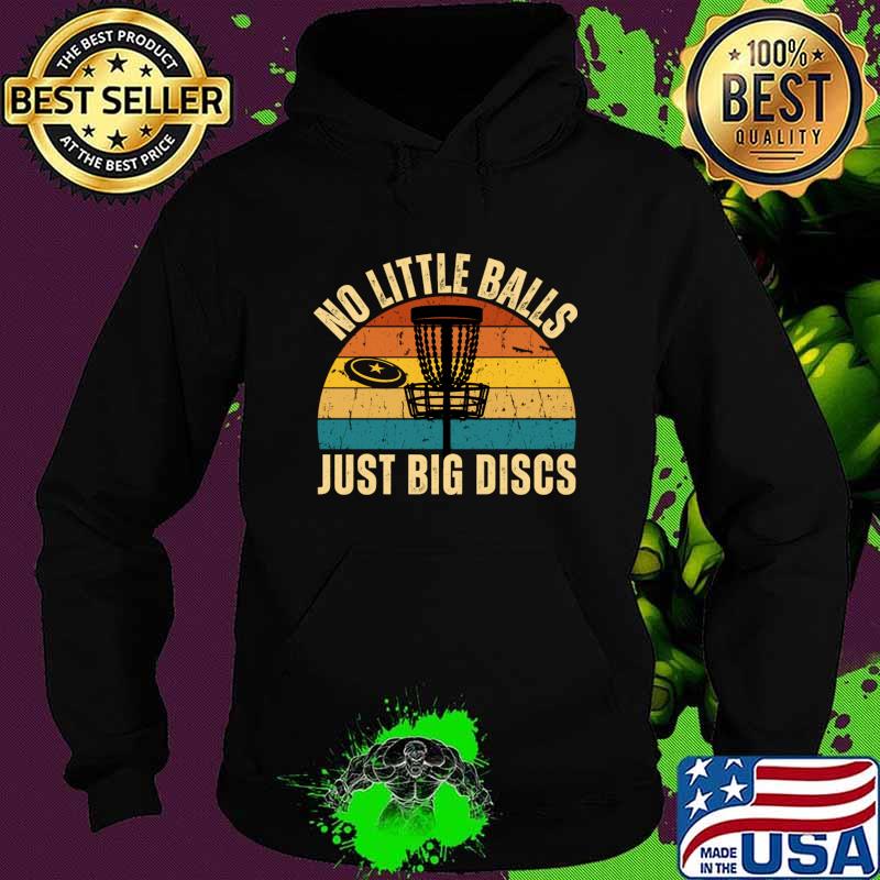 No Little Balls Just Big Discs Disc Golf Player Golfing Golfer Vintage T-Shirt Hoodie No Little Balls Just Big Discs Disc Golf Player Golfing Golfer Vintage T-Shirt Hoodie