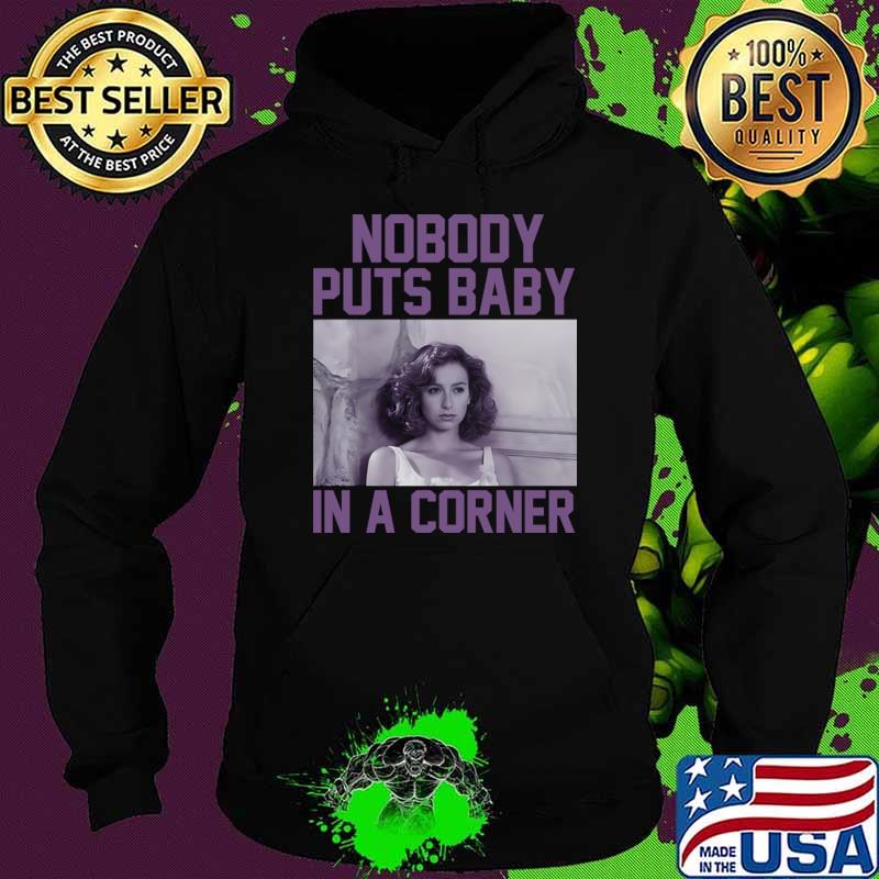 Nobody Puts Baby In A Corner Dirty Dancing T-Shirt Hoodie Nobody Puts Baby In A Corner Dirty Dancing T-Shirt Hoodie