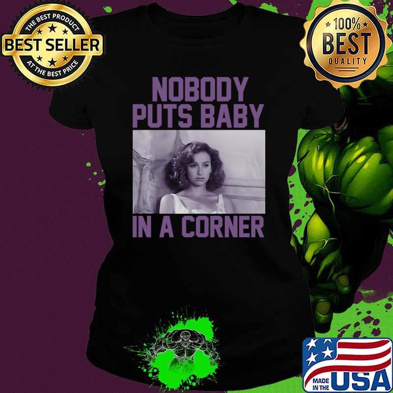 Nobody Puts Baby In A Corner Dirty Dancing T-Shirt Nobody Puts Baby In A Corner Dirty Dancing T-Shirt