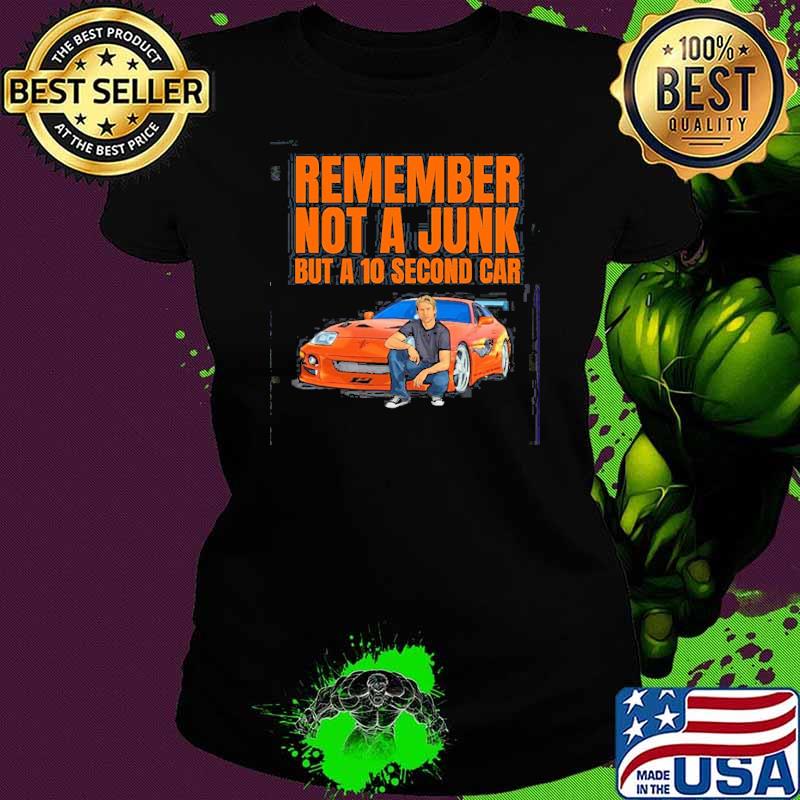 Official remember Not A Junk But A 10 Second Car Fast And Furious Supra Unisex T-Shirt