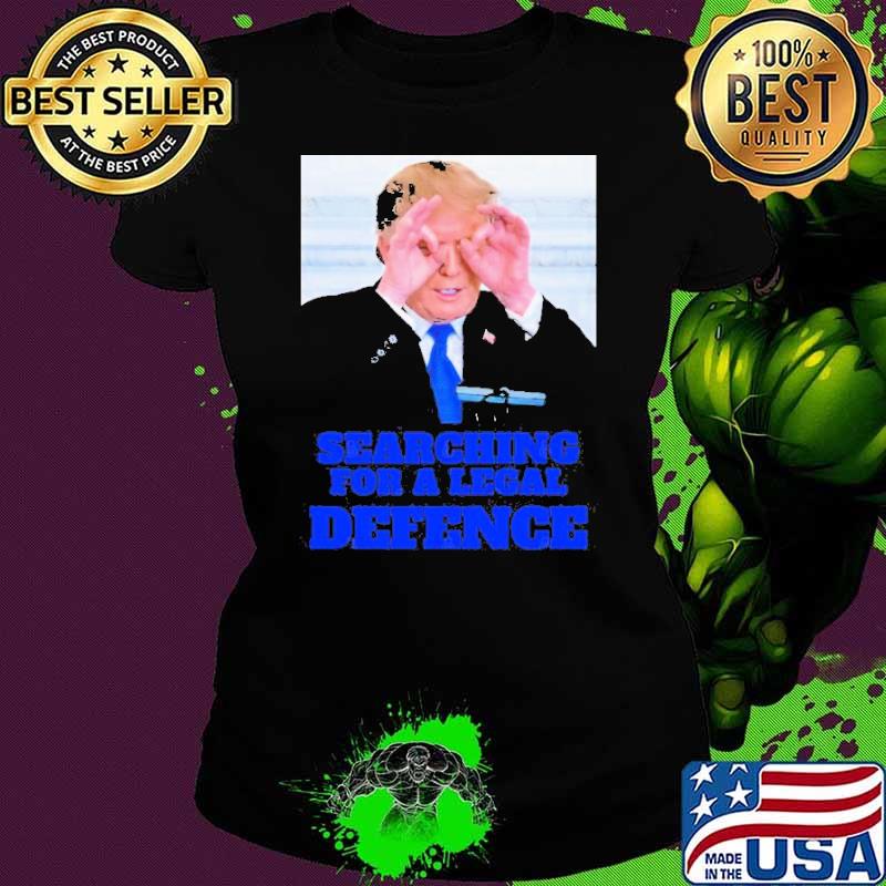 Official trump Searching For a Legal Defence Shirt