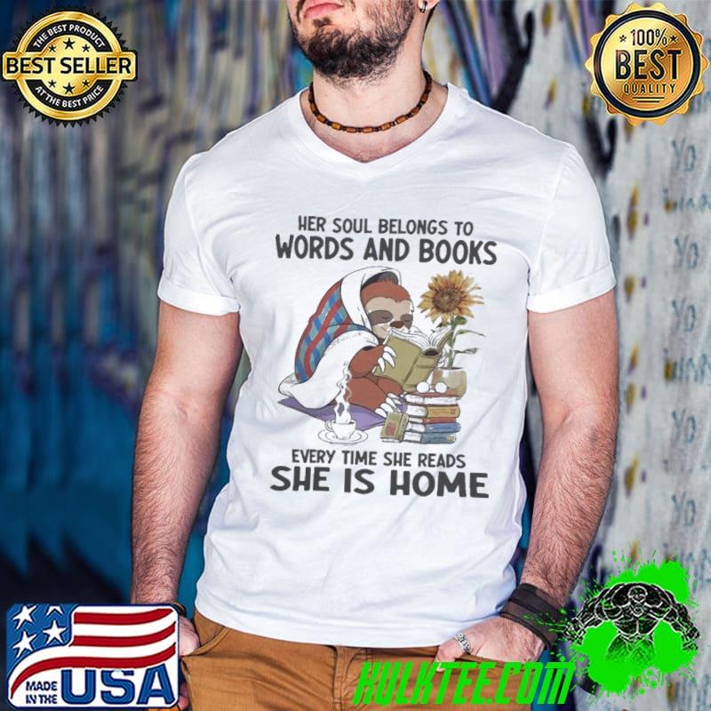Original her Soul Belongs To Words And Books She Is Home Sloth shirt