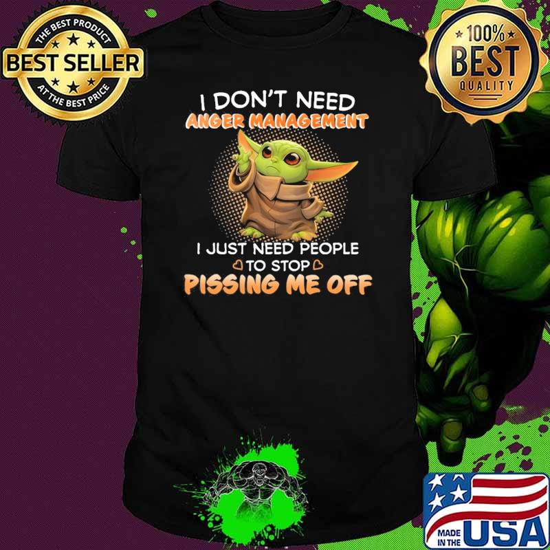 Original i don't need anger management just need people pissing me off yoda shirt
