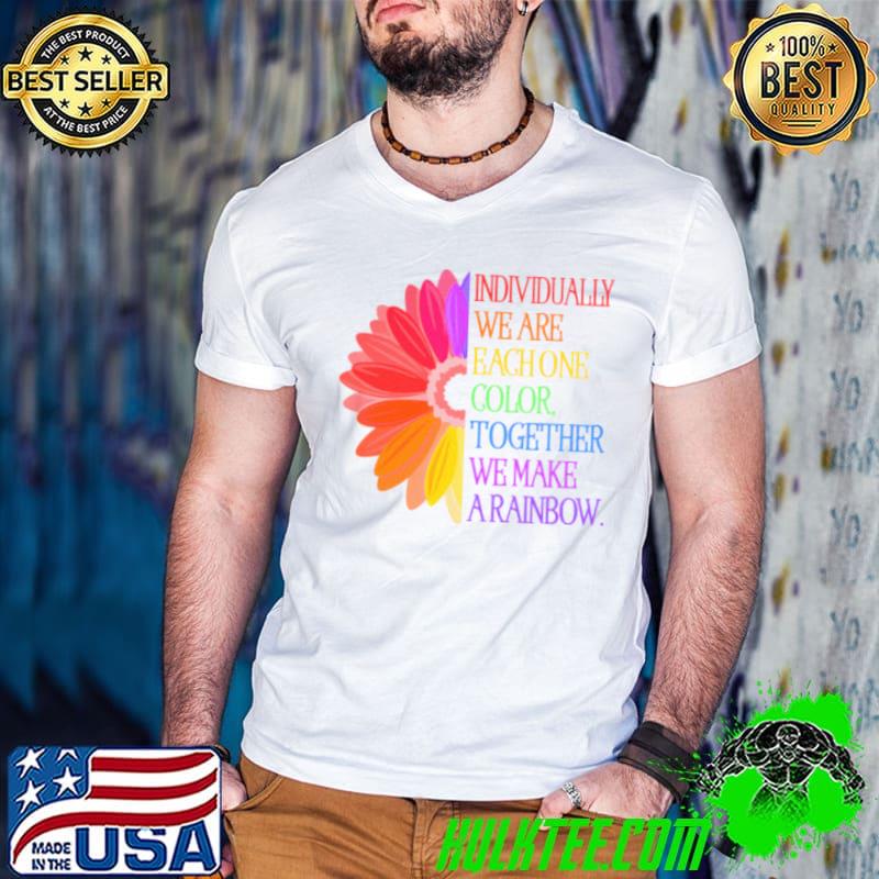 Original individually we are eachone color together flower colors shirt