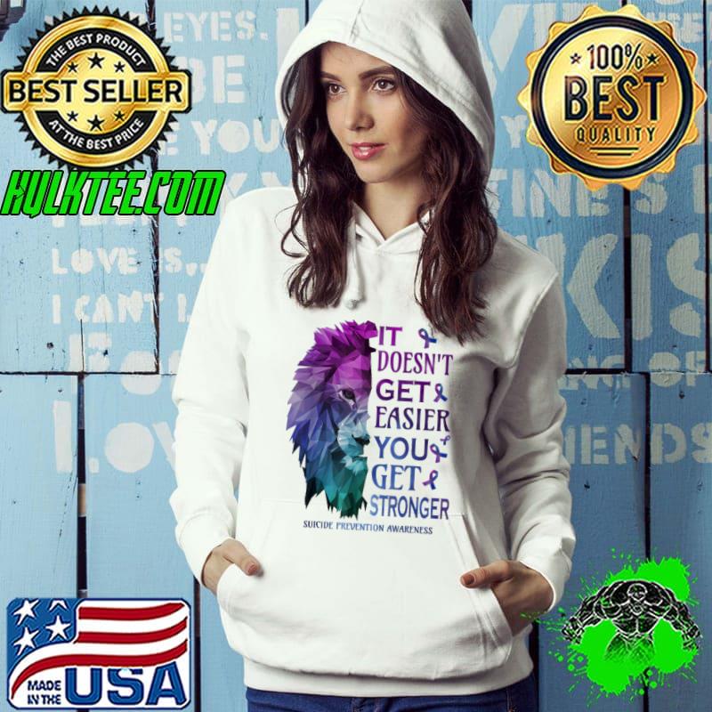 Original it doesn't get easier you get Suicide Prevention Awareness lion s Hoodie Original it doesn't get easier you get Suicide Prevention Awareness lion s Hoodie