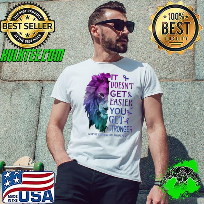 Original it doesn't get easier you get Suicide Prevention Awareness lion s Unisex Original it doesn't get easier you get Suicide Prevention Awareness lion s Unisex