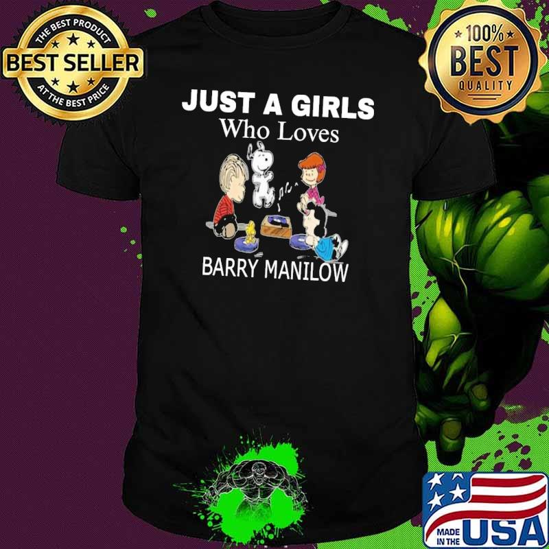 Original just a girls who loves Barry Manilow shirt
