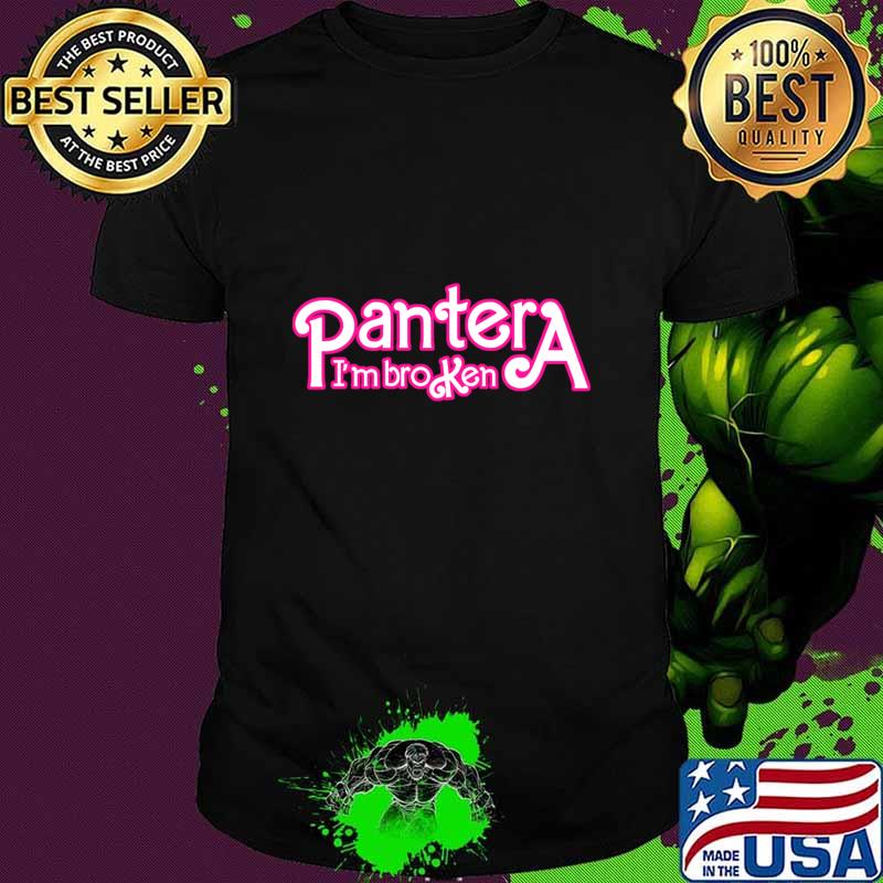 Pantera I'm Broken I am Kenough parody T-Shirt Pantera I'm Broken I am Kenough parody T-Shirt