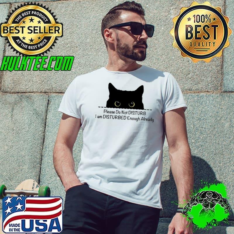 Please do not disturb i am disturbed enough already cat shirt