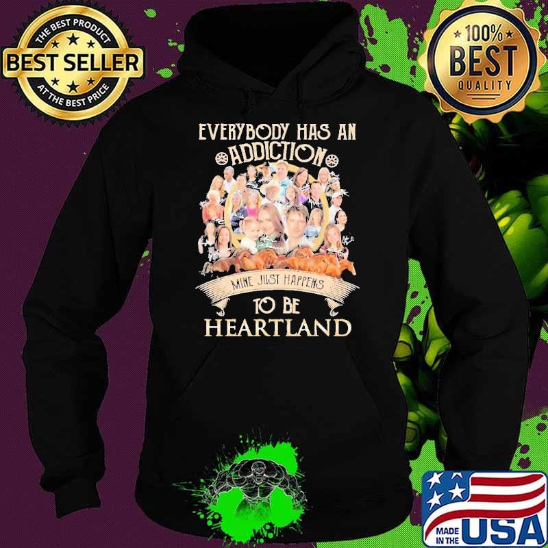 Premium everybody has an addiction mine just happens to be Heartland s Hoodie Premium everybody has an addiction mine just happens to be Heartland s Hoodie