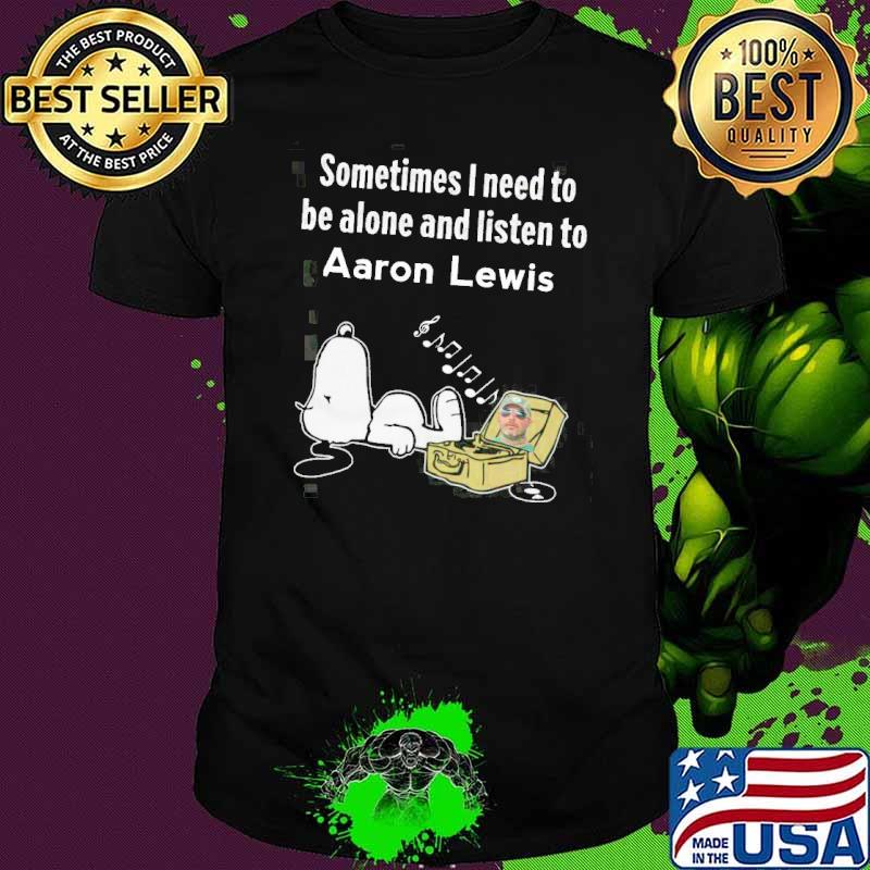 Premium sometimes need to be alone and listen to Aaron Lewis snoopy shirt