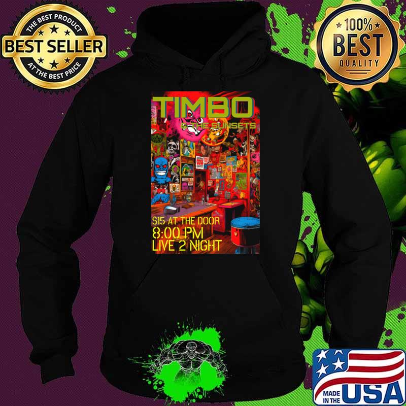 Premium timbo and the Sunsets at the door live 2 night T-Shirt Hoodie Premium timbo and the Sunsets at the door live 2 night T-Shirt Hoodie
