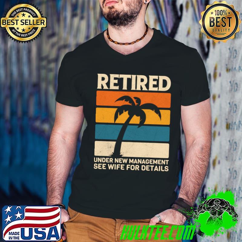 Retired Under New Management See Wife For Details Palms Tree Vintage T-Shirt