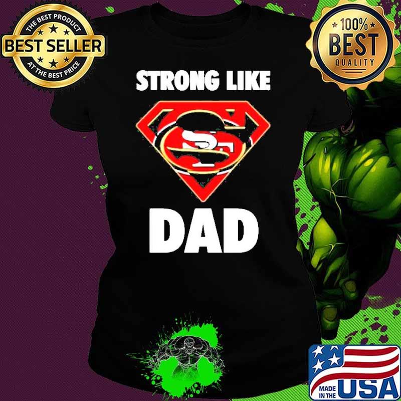 San Francisco 49ers Strong Like Dad Superman shirt