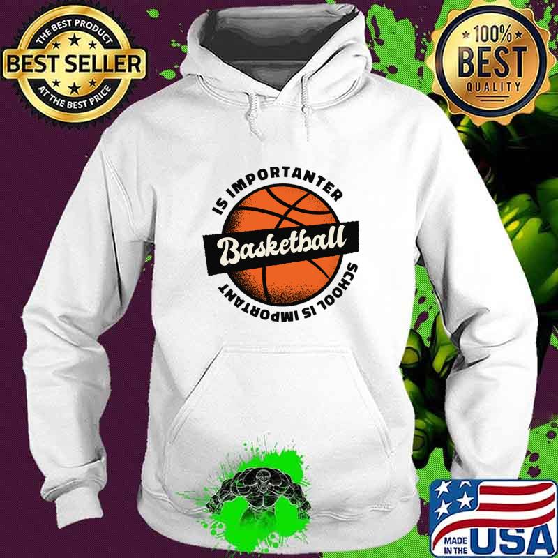 School is Important But BasketBall is Importanter, Vintage T-Shirt Hoodie School is Important But BasketBall is Importanter, Vintage T-Shirt Hoodie