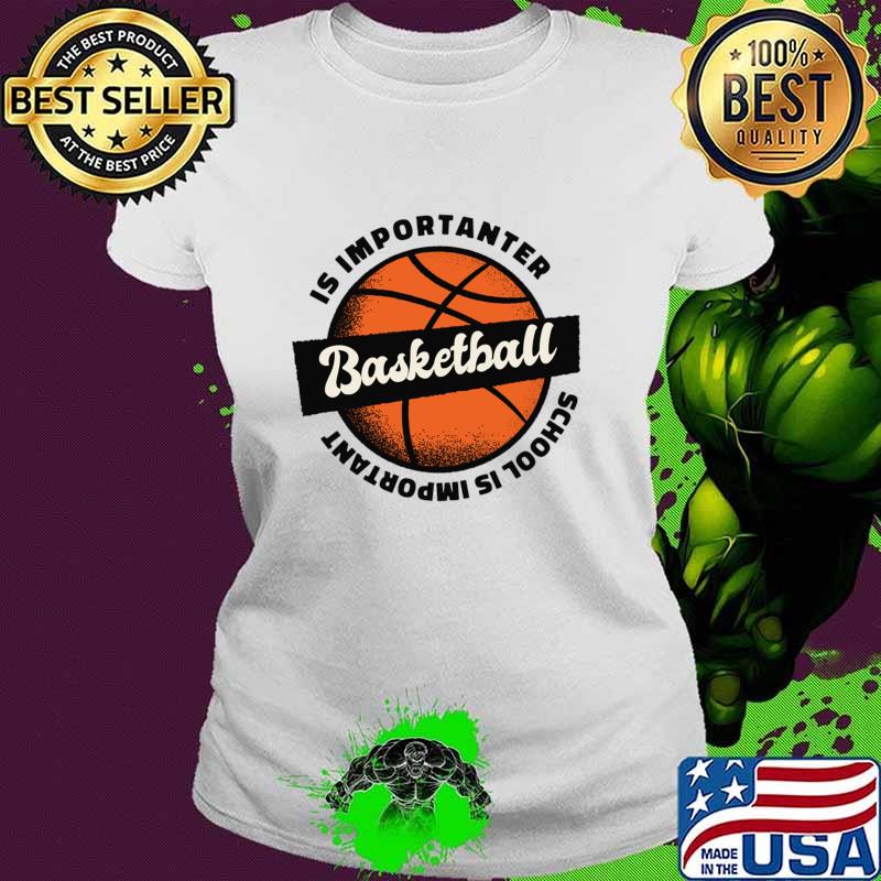School is Important But BasketBall is Importanter, Vintage T-Shirt Ladies tee School is Important But BasketBall is Importanter, Vintage T-Shirt Ladies tee