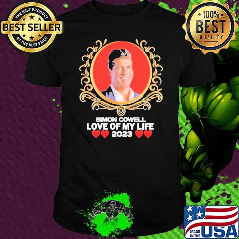 Simon cowell love of my life 2023 hearts shirt