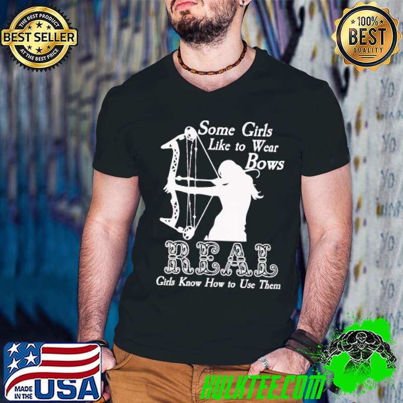 Some girls like to wear bows real girls know how shirt