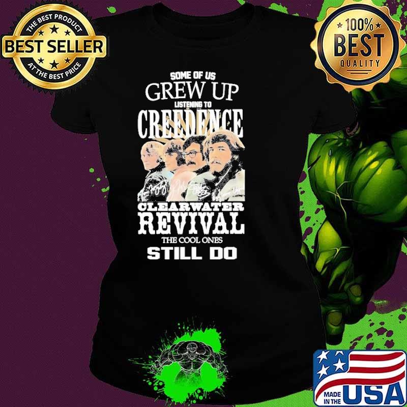 Some of us grew up listening Creedence cleaewater revival still do signature s Ladies tee Some of us grew up listening Creedence cleaewater revival still do signature s Ladies tee