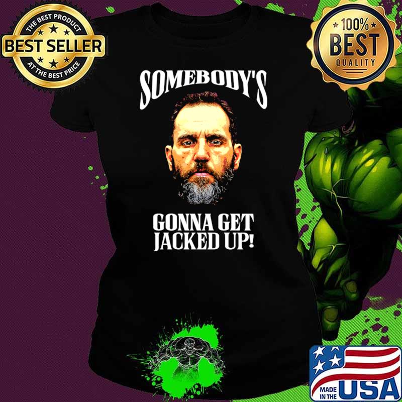 Somebody’s Gonna Get Jacked-up Jack Smith T-Shirt