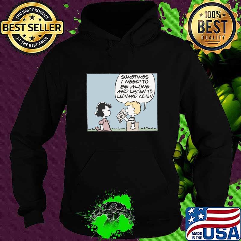 Sometimes Need Be Alone Listen Leonard Cohen Vinyl Obsessive Comic Fan Peanuts T-Shirt Hoodie Sometimes Need Be Alone Listen Leonard Cohen Vinyl Obsessive Comic Fan Peanuts T-Shirt Hoodie