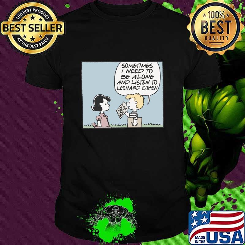 Sometimes Need Be Alone Listen Leonard Cohen Vinyl Obsessive Comic Fan Peanuts T-Shirt Unisex Sometimes Need Be Alone Listen Leonard Cohen Vinyl Obsessive Comic Fan Peanuts T-Shirt Unisex
