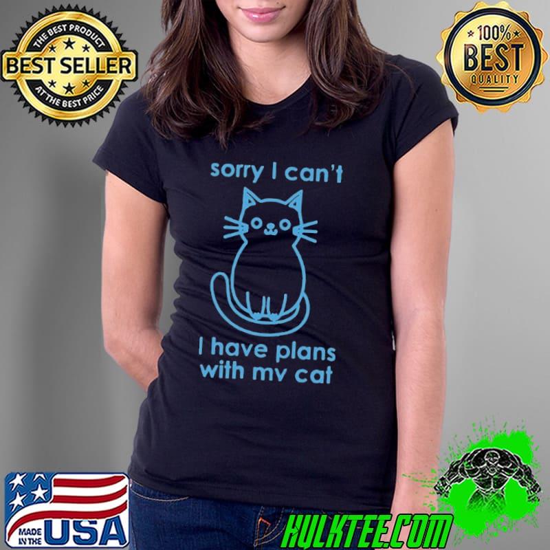 Sorry I Can t I Have Plans With My Cat s Ladies Tee Sorry I Can t I Have Plans With My Cat s Ladies Tee