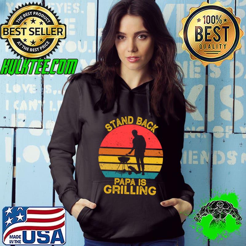 Stand Back Papa Is Grillin BBQ vintage T-Shirt Hoodie Stand Back Papa Is Grillin BBQ vintage T-Shirt Hoodie