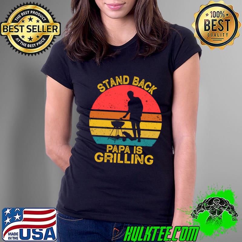 Stand Back Papa Is Grillin BBQ vintage T-Shirt Ladies Tee Stand Back Papa Is Grillin BBQ vintage T-Shirt Ladies Tee