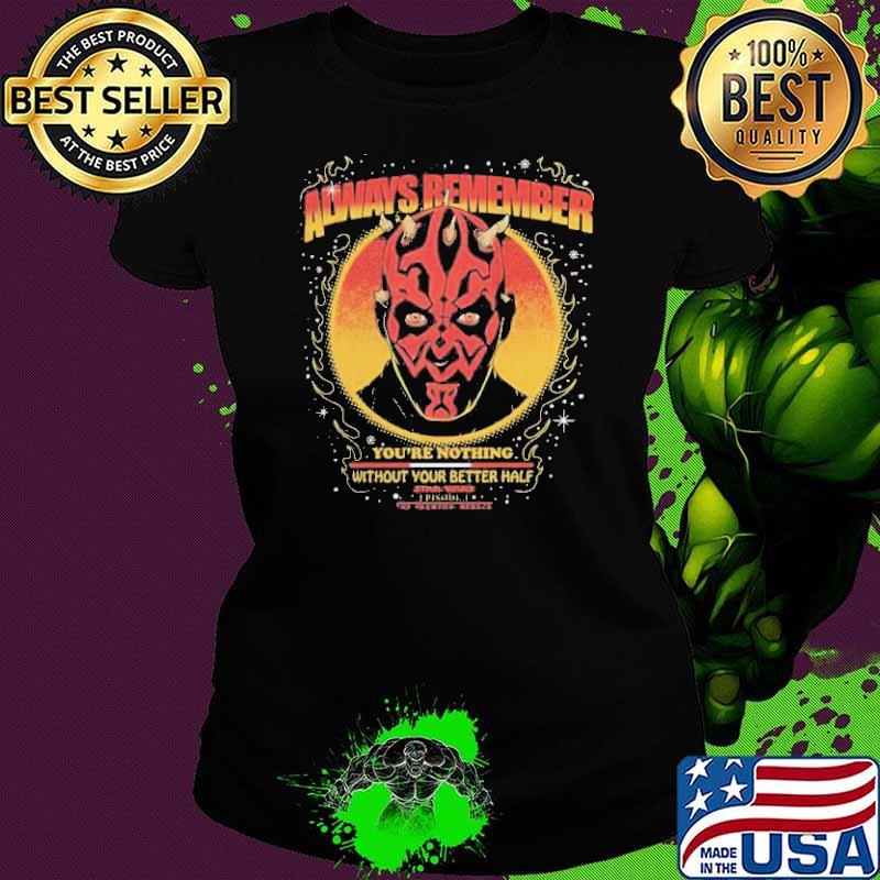 Star Wars Always Remember You’re Nothing Without Your Better Half Shirt