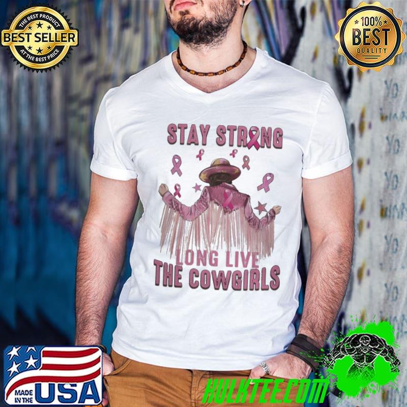 Stay strong long live the cowgirls pink ribbon shirt Stay strong long live the cowgirls pink ribbon shirt