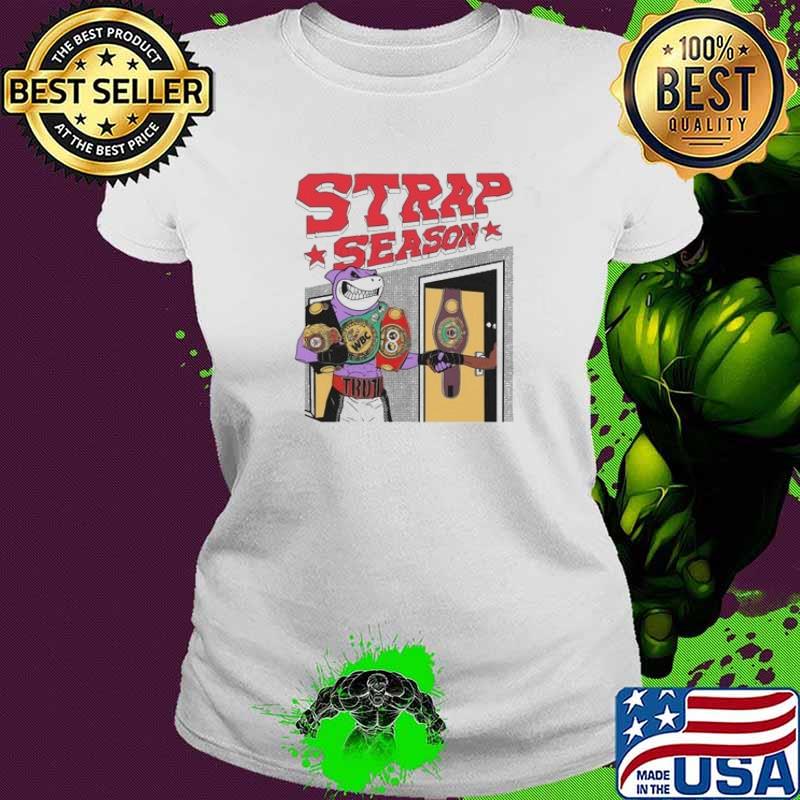 Strap Season New Strap Season Shirt Ladies tee Strap Season New Strap Season Shirt Ladies tee
