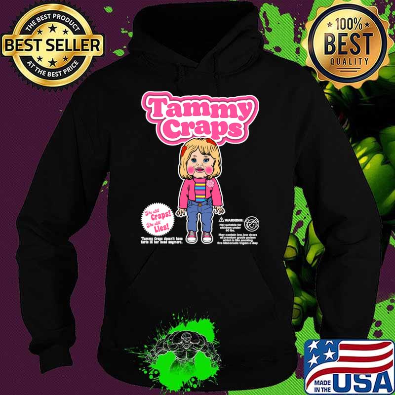 Tammy Craps She Still Craps She Still Lies T-Shirt Hoodie Tammy Craps She Still Craps She Still Lies T-Shirt Hoodie