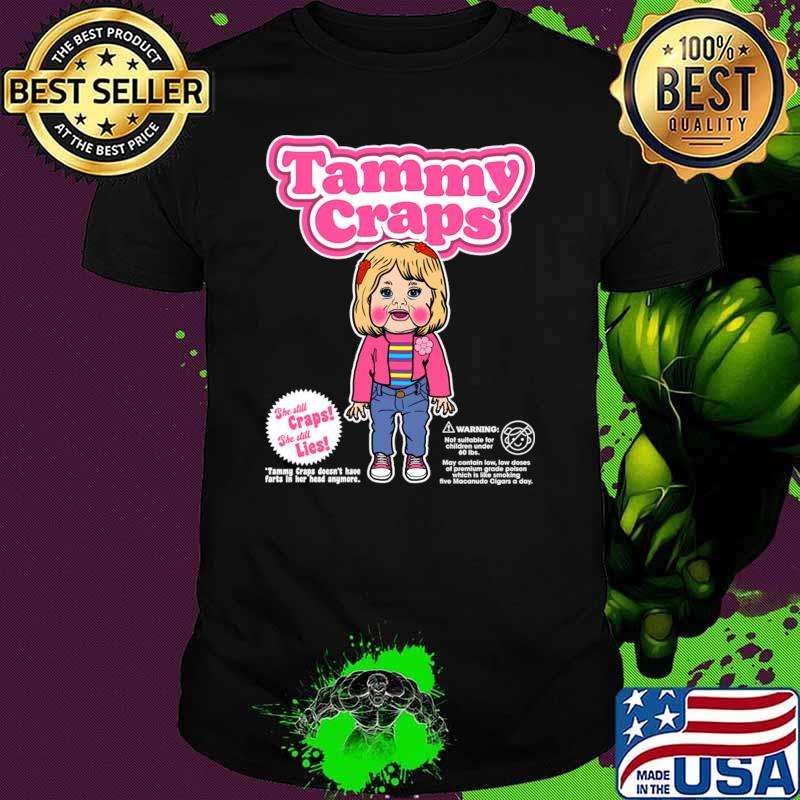 Tammy Craps She Still Craps She Still Lies T-Shirt Unisex Tammy Craps She Still Craps She Still Lies T-Shirt Unisex