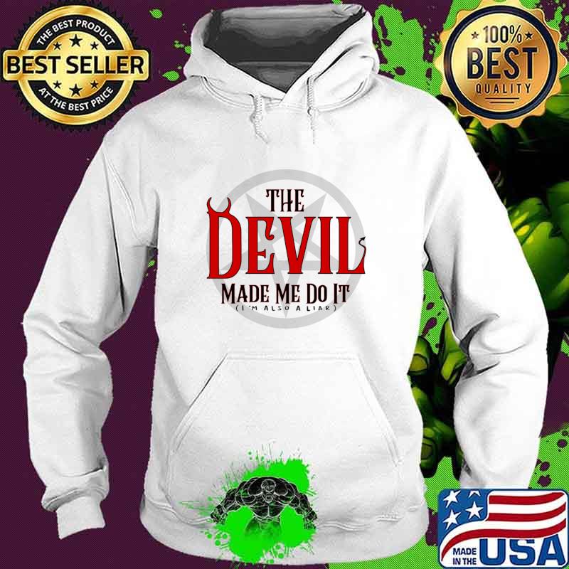 The devil made me do it i'm also aliar logo T-Shirt Hoodie The devil made me do it i'm also aliar logo T-Shirt Hoodie