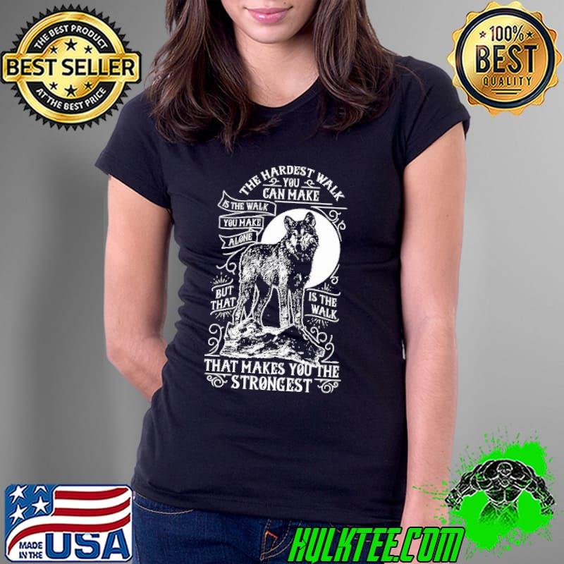 The hardest walk can make that makes you the strongest wolf s Ladies Tee The hardest walk can make that makes you the strongest wolf s Ladies Tee