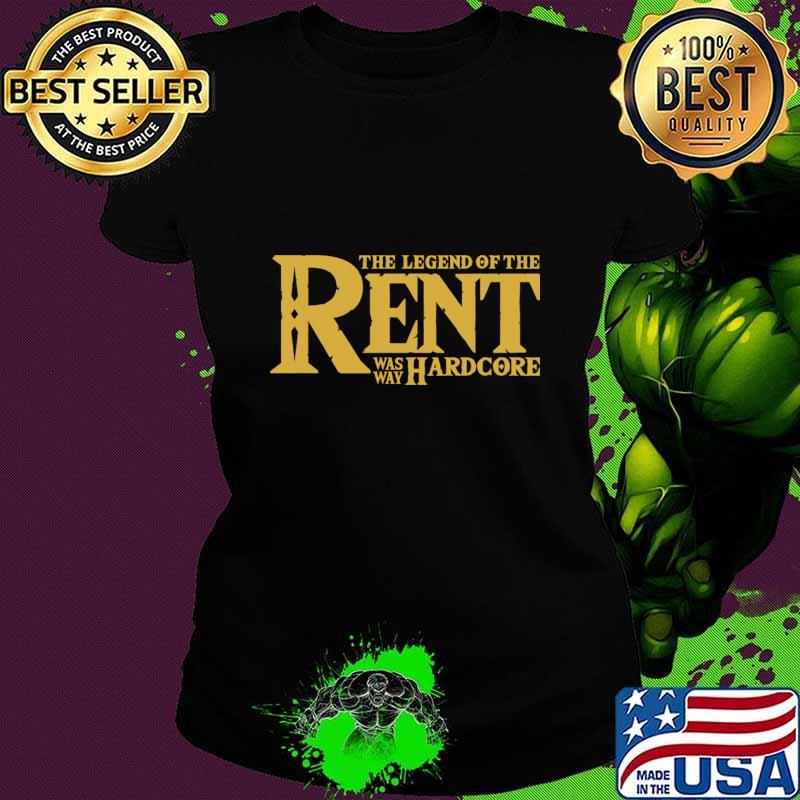 The Legend of the Rent was way hardcore T-Shirt