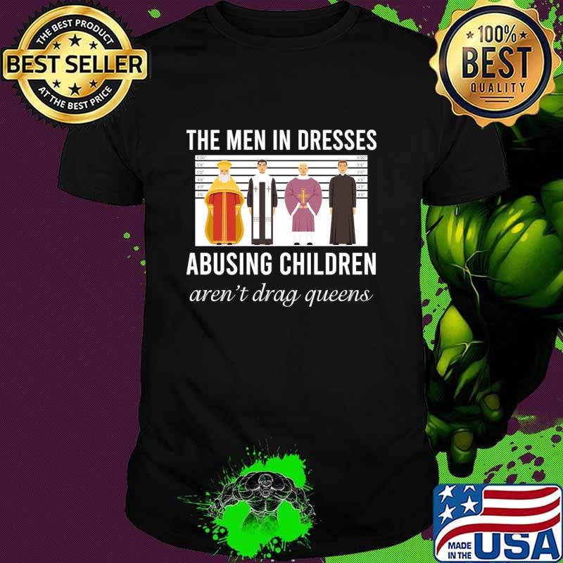 The Men in Dresses Abusing Children Aren't Drag Queens T-Shirt Unisex The Men in Dresses Abusing Children Aren't Drag Queens T-Shirt Unisex