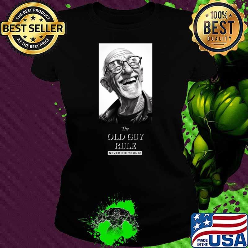 The Old Guy Rule... Never Die Young T-Shirt