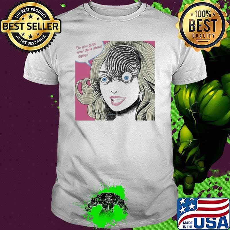 Tokibeast Junjiito Do You Guys Ever Think About Dying shirt