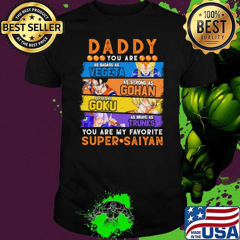 Top daddy you are vegeta gohan goku super saiyan dragon ball shirt