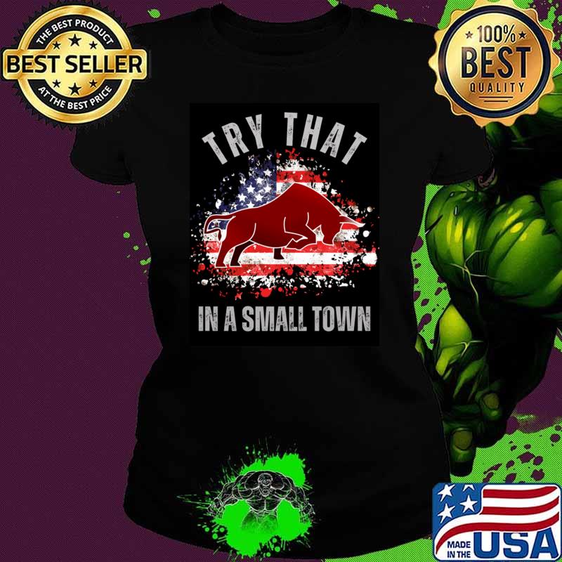 Try That In a Small Town Bull American Flag T-Shirt